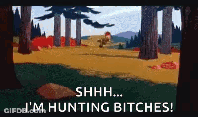 A Cartoon Of A Man Hunting In The Woods With The Words `` Shhh ... I 'M Hunting Bitches '' . GIF