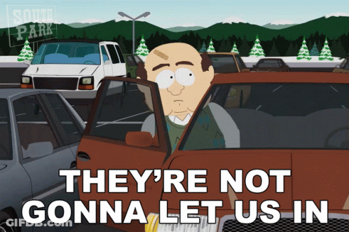 A Cartoon Of A Man In A Car With The Words They 'Re Not Gonna Let Us In On The Bottom GIF