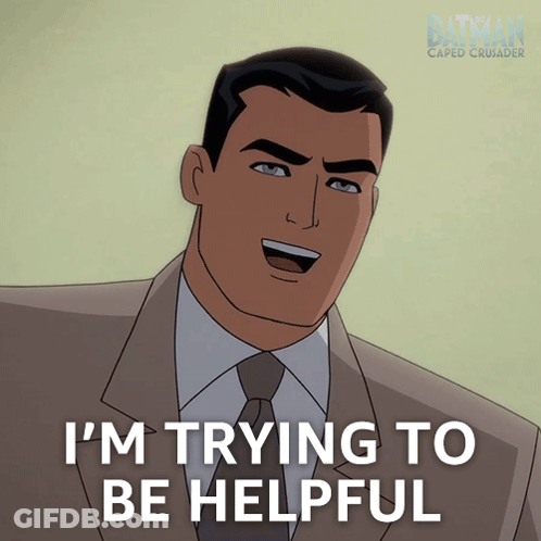 A Cartoon Of A Man In A Suit And Tie With The Words I 'M Trying To Be Helpful GIF