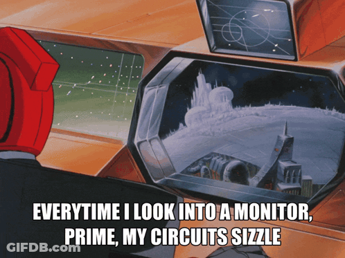 A Cartoon Of A Man Looking Into A Monitor With The Caption " Everytime I Look Into A Monitor Prime My Circuits Sizzle GIF