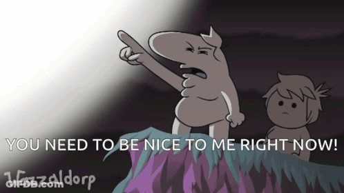 A Cartoon Of A Man Pointing At Another Man With The Words " You Need To Be Nice To Me Right Now " At The Bottom GIF