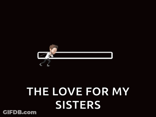 A Cartoon Of A Man Pulling A Loading Bar With The Words " The Love For My Sisters " Below It GIF