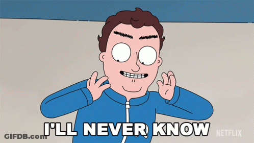 A Cartoon Of A Man Saying I 'Ll Never Know By Netflix GIF