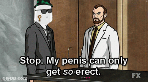 A Cartoon Of A Man Saying Stop My Penis Can Only Get So Erect GIF