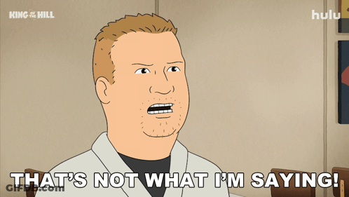 A Cartoon Of A Man Saying " That 'S Not What I 'M Saying ! " GIF