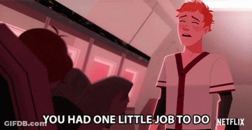 A Cartoon Of A Man Saying You Had One Little Job To Do GIF