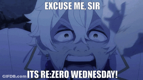 A Cartoon Of A Man Screaming With The Words " Excuse Me Sir Its Re-Zero Wednesday " GIF