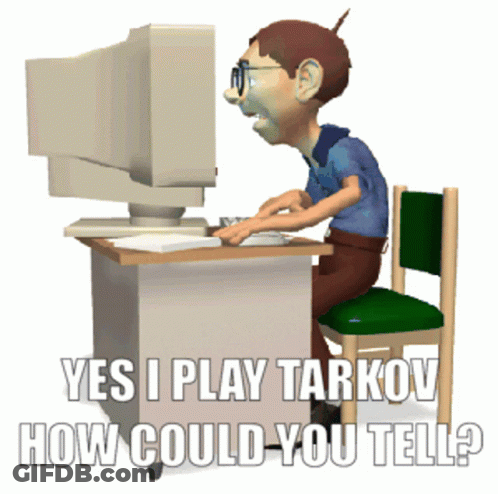 A Cartoon Of A Man Sitting At A Desk Typing On A Computer With The Words Yes I Play Tarkov How Could You Tell GIF