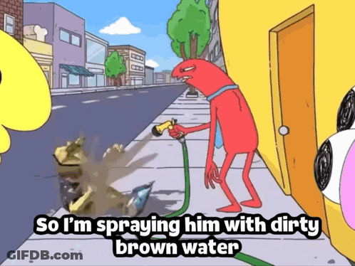 A Cartoon Of A Man Spraying A Hose With The Caption So I 'M Spraying Him With Dirty Brown Water GIF