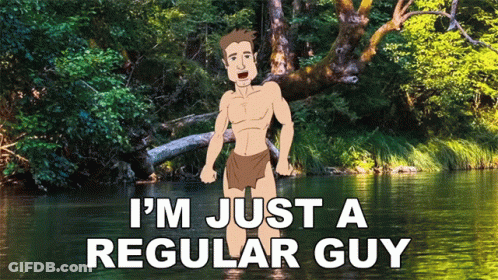 A Cartoon Of A Man Standing In A River With The Words I 'M Just A Regular Guy GIF
