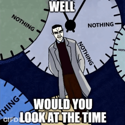 A Cartoon Of A Man Standing In Front Of A Clock With The Words " Well Would You Look At The Time " GIF