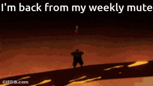 A Cartoon Of A Man Standing In Front Of A Fire With The Words I 'M Back From My Weekly Mute GIF