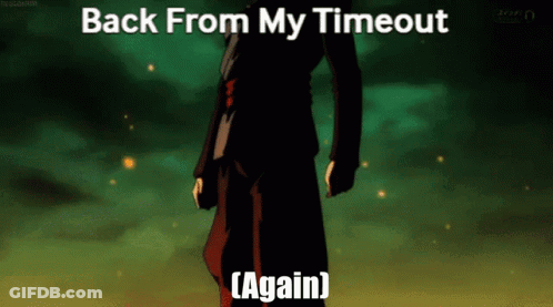 A Cartoon Of A Man Standing In Front Of A Green Background With The Words Back From My Timeout Again . GIF