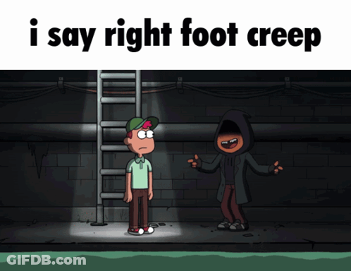 A Cartoon Of A Man Standing Next To A Ladder With The Words " I Say Right Foot Creep " Below Him GIF