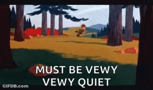 A Cartoon Of A Man Walking Through A Forest With The Words `` Must Be Vewy Vewy Quiet '' Written On It . GIF