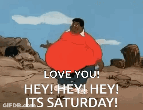 A Cartoon Of A Man With A Big Belly Says Love You Hey Hey Hey Its Saturday . GIF