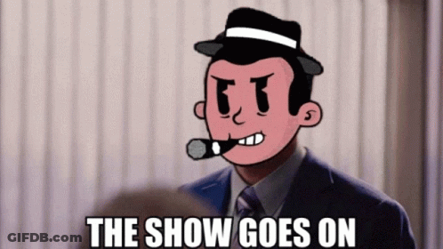 A Cartoon Of A Man With A Cigar And The Words The Show Goes On Below Him GIF