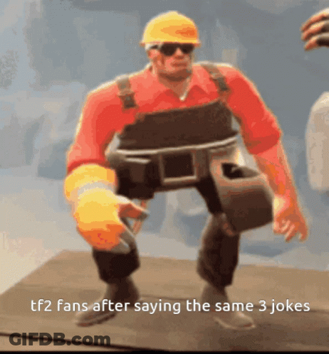A Cartoon Of A Man With A Hard Hat And Sunglasses Says Tf2 Fans After Saying The Same 3 Jokes GIF