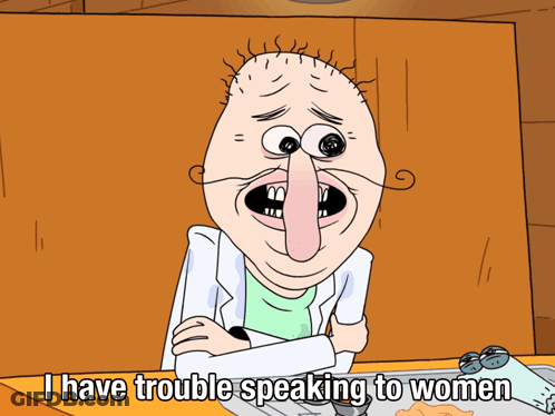A Cartoon Of A Man With A Long Nose Says " I Have Trouble Speaking To Women " GIF