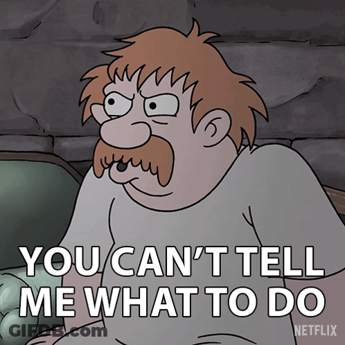 A Cartoon Of A Man With A Mustache Says You Can 'T Tell Me What To Do GIF