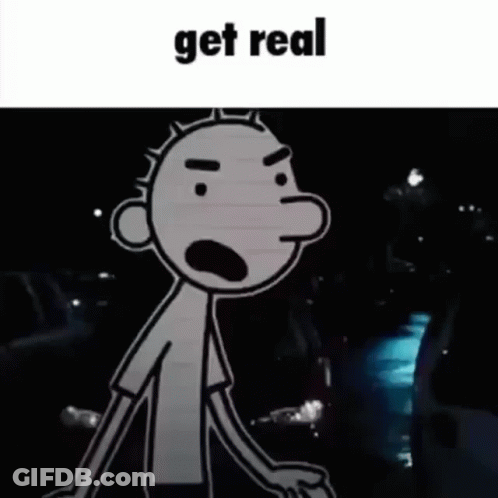 A Cartoon Of A Man With A Surprised Look On His Face And The Words `` Get Real '' Below Him . GIF