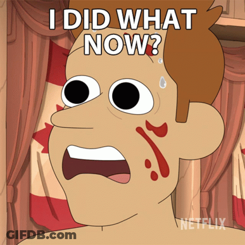 A Cartoon Of A Man With Blood On His Face And The Words " I Did What Now " GIF
