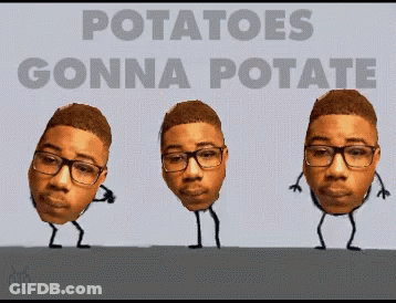 A Cartoon Of A Man With Glasses And The Words " Potatoes Gonna Potate " GIF