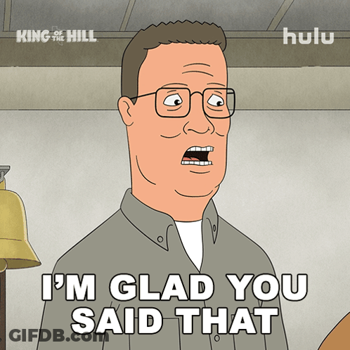 A Cartoon Of A Man With Glasses Says I 'M Glad You Said That GIF