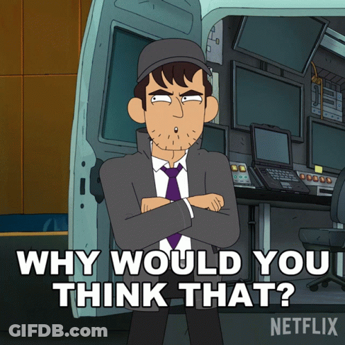 Cartoon Man Crossed Arms Saying Why Would You Think That GIF