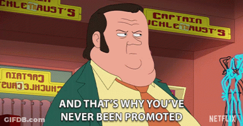 A Cartoon Of A Man With The Words And That 'S Why You 'Ve Never Been Promoted GIF