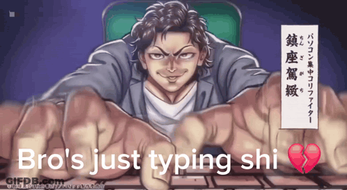 A Cartoon Of A Man With The Words Bro 'S Just Typing Shi On The Bottom GIF
