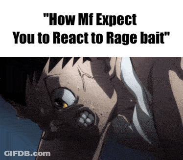 A Cartoon Of A Man With The Words " How Mf Expect You To React To Rage Bait " On The Bottom GIF