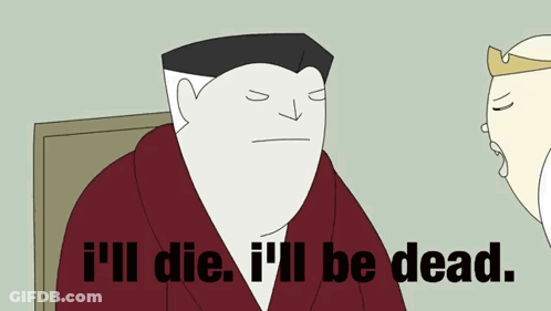 A Cartoon Of A Man With The Words I 'Ll Die I 'Ll Be Dead GIF