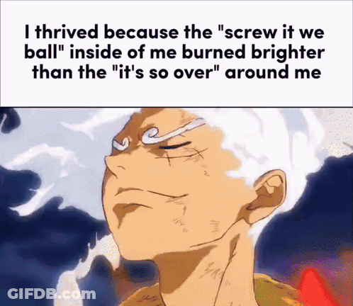 A Cartoon Of A Man With The Words " I Thrived Because The Screw It We Ball " Inside Of Me Burned Brighter GIF