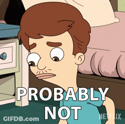 A Cartoon Of A Man With The Words Probably Not Above Him GIF