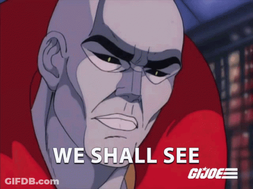 A Cartoon Of A Man With The Words We Shall See Gi Joe GIF