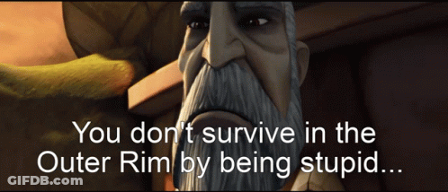 A Cartoon Of A Man With The Words " You Don T Survive In The Outer Rim By Being Stupid " GIF