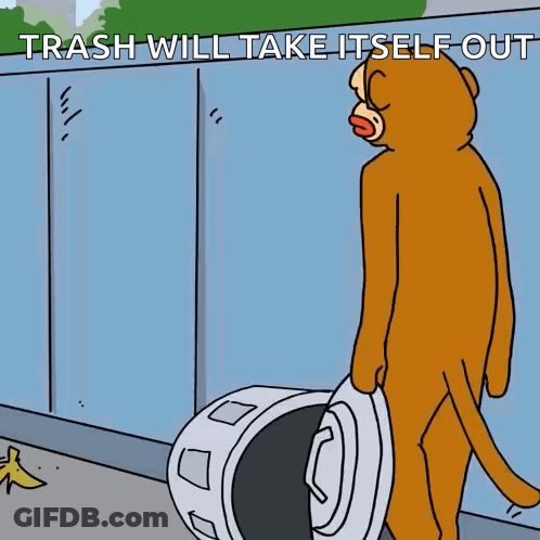 A Cartoon Of A Monkey Standing Next To A Trash Can With The Words Trash Will Take Itself Out GIF