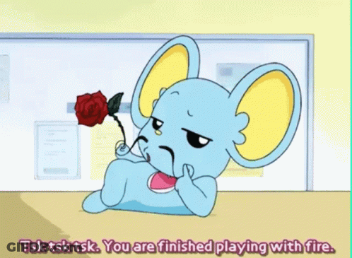 A Cartoon Of A Mouse Holding A Rose With The Words Tsk Tsk Tsk You Are Finished Playing With Fire Below GIF