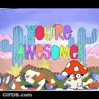 A Cartoon Of A Mushroom With The Words " You 'Re Awesome " GIF