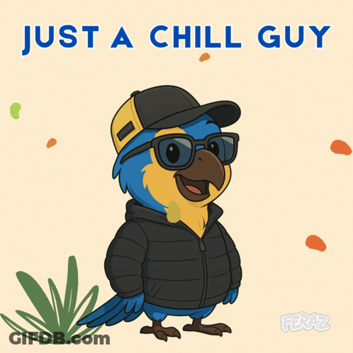 A Cartoon Of A Parrot Wearing Sunglasses And A Hat With The Words Just A Chill Guy Above It GIF