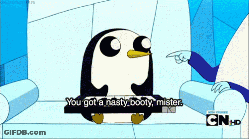 A Cartoon Of A Penguin Saying " You Got A Nasty Booty " GIF