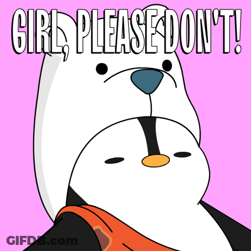 A Cartoon Of A Penguin With The Words Girl Please Don T GIF