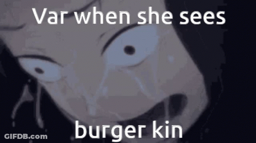 A Cartoon Of A Person Crying With The Words Var When She Sees Burger Kin On The Bottom GIF