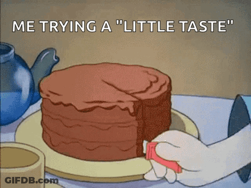 A Cartoon Of A Person Cutting A Cake With The Words " Me Trying A Little Taste " GIF