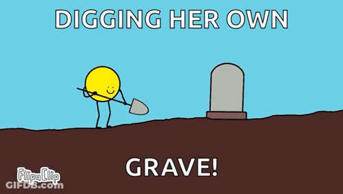 A Cartoon Of A Person Digging A Grave With The Caption Digging Her Own Grave GIF