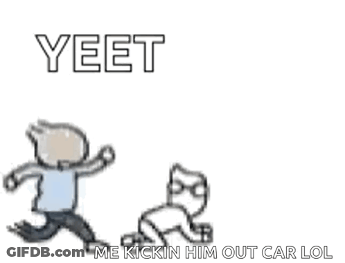 A Cartoon Of A Person Kicking A Cat With The Words Yeet Me Kickin Him Out Car Lol GIF