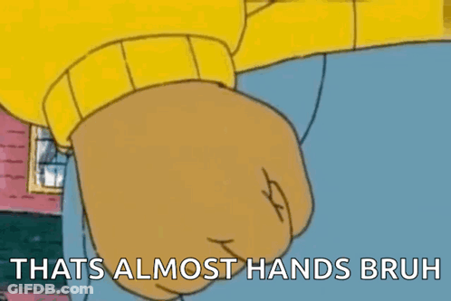A Cartoon Of A Person 'S Fist With The Words That 'S Almost Hands Bruh GIF