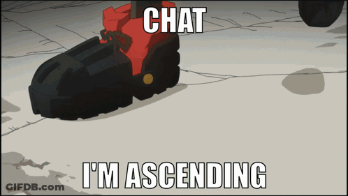 A Cartoon Of A Person 'S Foot With The Words Chat I 'M Ascending Above It GIF