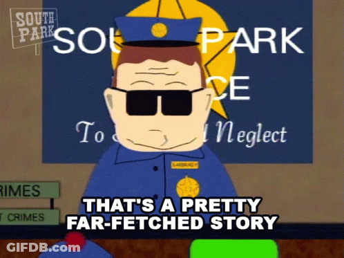 A Cartoon Of A Police Officer From South Park Says " That 'S A Pretty Far-Fetched Story " GIF